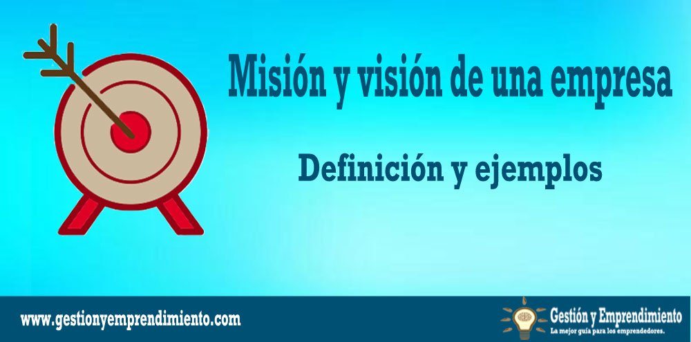Misión y visión de una empresa: definición, importancia y ejemplos.