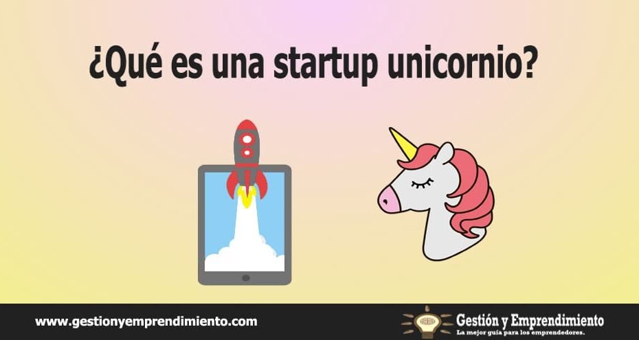 ¿Qué es una startup unicornio?